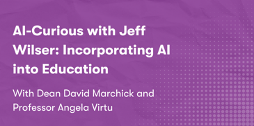 AI-Curious with Jeff Wilser: Incorporating AI into Education with Dean David Marchick and Professor Angela Virtu