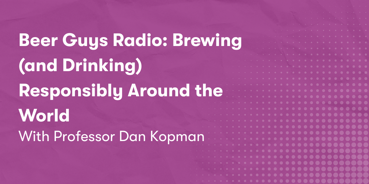 Beer Guys Radio: Brewing (and Drinking) Responsibly Around the World with Professor Dan Kopman